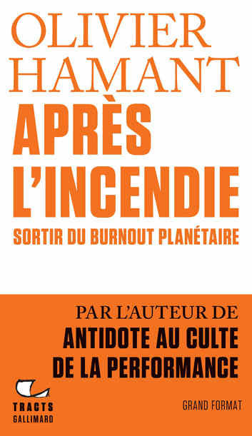 Olivier Hamant. Après l'incendie. Sortir du burnout planétaire.